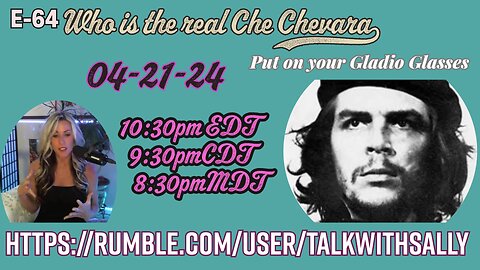 Who is the real Che Chevara? 04-21-24 (10:30pmEDT9:30pmCDT/8:30pmMDT)