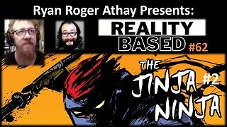 Reality Based #62: The Jinja Ninja #2