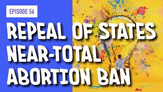 EPISODE 56: Arizona House advances a repeal of the state's near-total abortion ban to the Senate