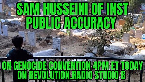 Journalist SAM HUSSEINI (1 HOUR) on the GENOCIDE CONVENTION - Revolution.Radio