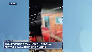 Timóteo: Adolescente, de 16 Anos, é Morto na Porta de Casa no Bairro Alegre.