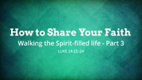 How to Share Your Faith - Walking the Spirit-filled life - Part 3