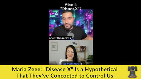 Maria Zeee: "Disease X" Is a Hypothetical That They've Concocted to Control Us