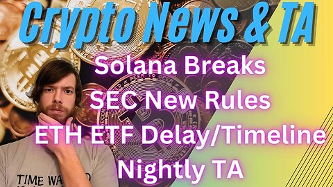 Solana Breaks, SEC New Rules, ETH ETF Delay/Timeline, Nightly TA EP 484