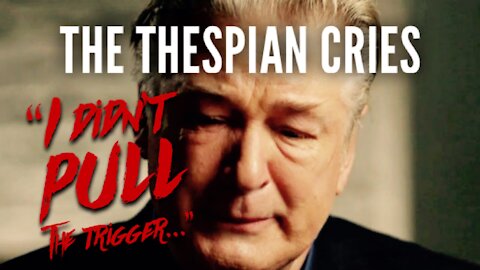THE THESPIAN CRIES - "I didn't pull the trigger..." - Alec Baldwin's Confession