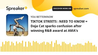 TIKTOK STREETS : NEED TO KNOW = Doja Cat sparks confusion after winning R&B award at AMA's