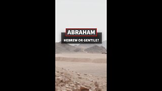 Abraham: Hebrew or Gentile?