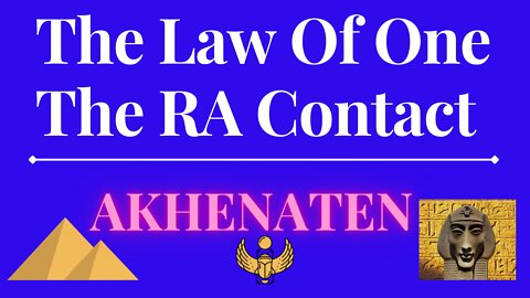 The Law Of One - The RA Contact – This week’s subject is: AKHENATEN