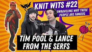 KNIT WITS #22: Tim Pool and Lance from The Serfs TimcastIRL