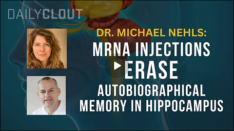 Dr. Michael Nehls: mRNA Injections Erase Autobiographical Memory in Hippocampus