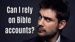 Can I rely on Bible accounts?