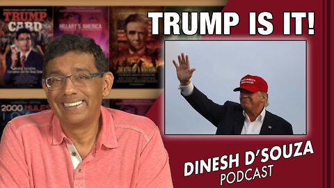 TRUMP IS IT! Dinesh D’Souza Podcast Ep418