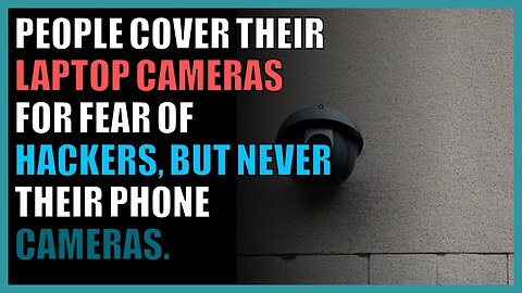 People cover their laptop cameras for fear of hackers, but never their phone cameras.