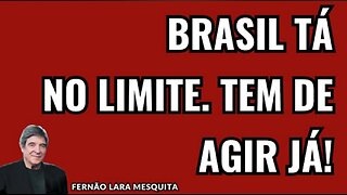 BRAZIL IS AT THE LIMIT. YOU MUST ACT NOW!