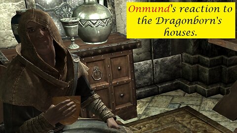 Onmund's Reaction to the Dragonborn's houses