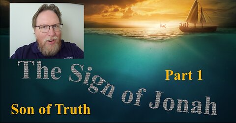 The Sign of Jonah (Part 1): Being the Son of Truth
