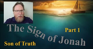 The Sign of Jonah (Part 1): Being the Son of Truth