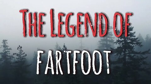 The Legend Of FARTFOOT : The Farting Bigfoot #farting #storytime #campfirestories
