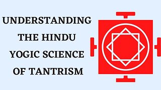 WHAT YOU NEED TO KNOW ABOUT THE HINDU YOGIC SCIENCE OF TANTRISM