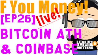 F You Money! [E26] Bitcoin ATH & Coinbase Direct Listing