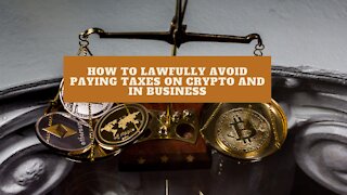 How To Lawfully Avoid Paying Taxes On Crypto And In Business