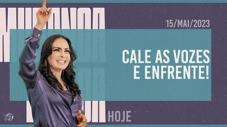 Cale as vozes e enfrente! || Mudança de Vida Hoje