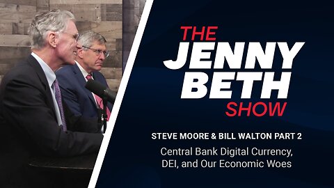 Steve Moore and Bill Walton Part 2: Central Bank Digital Currency, DEI, and Our Economic Woes