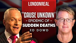 "Cause Unknown" The Epidemic of Sudden Deaths -| Ed Dowd on London Real