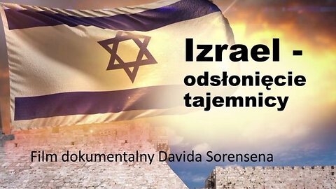 Izrael - odsłonięcie tajemnicy - Film dokumentalny Davida Sorensena