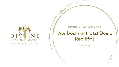 Divine Creation Days Tag 5 von 5: Wer bestimmt jetzt Deine Realität?