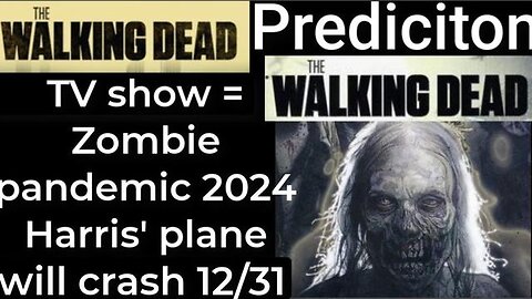 Prediction - THE WALKING DEAD TV show = Zombie Pandemic 2024 - Harris' plane will crash Dec 31