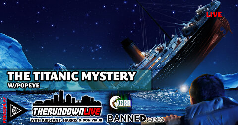 The Rundown Live #845 - Was the Titanic Sunk on Purpose w/Popeye