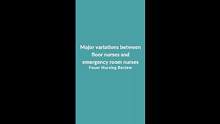 Major variations between floor nurses and emergency room nurses