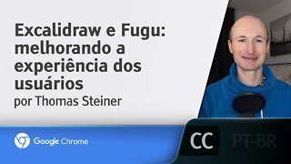 Excalidraw e Fugu: melhorando a experiência dos usuários [LEGENDADO] - Thomas Steiner, Google I/O 21