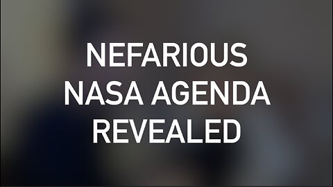 NEFARIOUS NASA AGENDA REVEALED