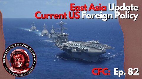 CFC Ep. 82 - East Asia Update and A Look into US Foreign Policy