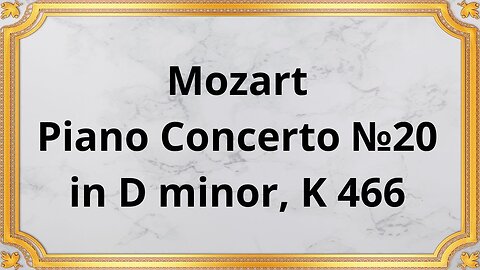 Mozart Piano Concerto №20 in D minor, K 466