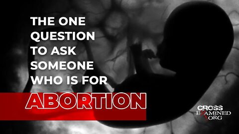 The one question to ask someone who is for abortion