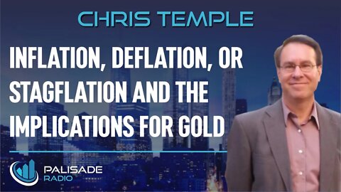 Chris Temple: Inflation, Deflation, or Stagflation and the Implications for Gold