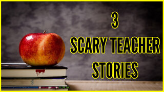 3 Scary Teacher Stories