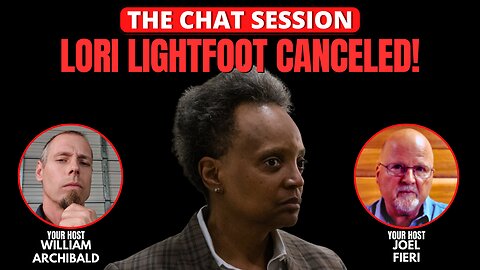 LORI LIGHTFOOT CANCELED! | THE CHAT SESSION