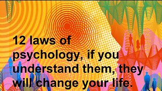 12 laws of psychology, if you understand them, they will change your life.