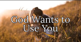 God Wants to Use You (part 6)