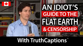 An Idiot's Guide to the Flat Earth & Censorship - Justin Trudeau : TruthCaptions