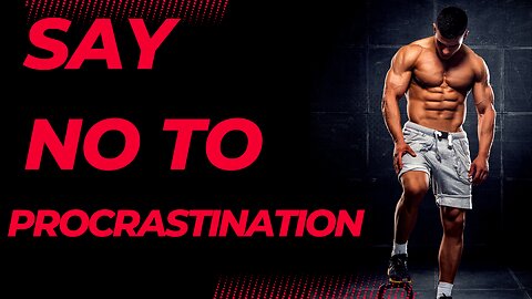 Say no to procrastination