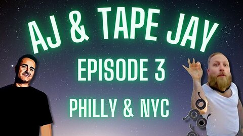 AJ & Tape Jay - Episode 3 - Philly & NYC