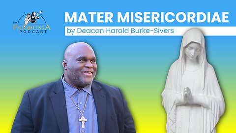 'Mater Misericordiae' (Mother of Mercy) | Deacon Harold Burke-Sivers