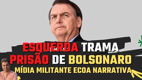 Bolsonaro preso? A esquerda elouqueceu de vez! Tem método!