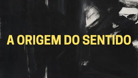 Leitura do poema A ORIGEM DO SENTIDO