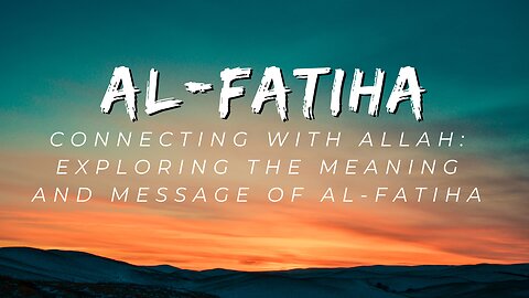 Connecting with Allah: Exploring the Meaning and Message of Al-Fatiha